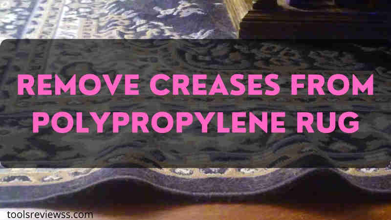 how to get creases out of polypropylene rug